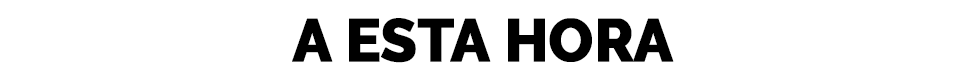 A ESTA HIORA